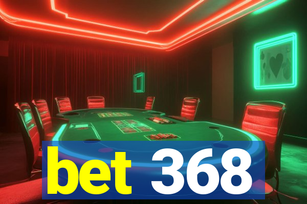 bet 368